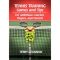 Tennis Training Games and Tips for Ambitious Coaches, Players, and Parents - Paperback