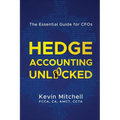 Hedge Accounting Unlocked: The Essential Guide for CFOs - Paperback