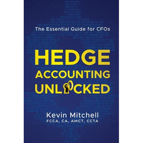 Hedge Accounting Unlocked: The Essential Guide for CFOs - Paperback