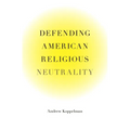 Defending American Religious Neutrality - Hardcover