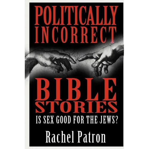 Politically Incorrect Bible Stories: Is Sex Good for the Jews? - Paperback