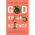 God Speaks Science: What Neurons, Giant Squid, and Supernovae Reveal about Our Creator - Paperback
