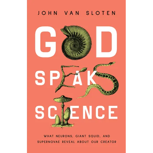 God Speaks Science: What Neurons, Giant Squid, and Supernovae Reveal about Our Creator - Paperback
