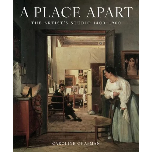 A Place Apart: The Artist's Studio 1400 to 1900 - Hardcover