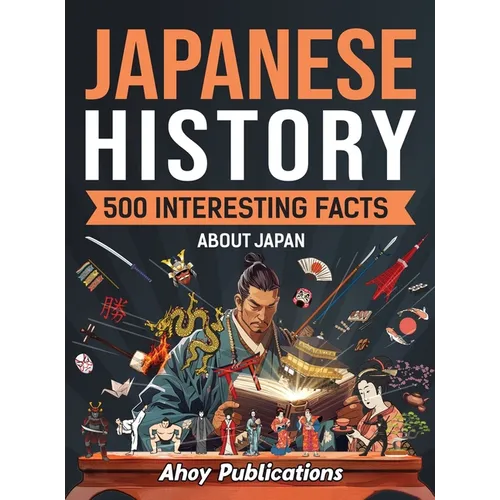 Japanese History: 500 Interesting Facts About Japan - Hardcover