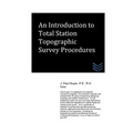 An Introduction to Total Station Topographic Survey Procedures - Paperback