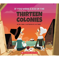 If You Were a Kid in the Thirteen Colonies (If You Were a Kid) - Paperback