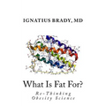 What Is Fat For?: Re-Thinking Obesity Science - Paperback