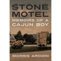 Stone Motel: Memoirs of a Cajun Boy - Paperback