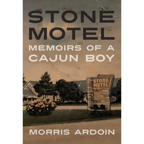 Stone Motel: Memoirs of a Cajun Boy - Paperback
