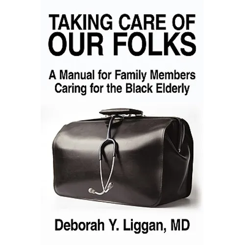 Taking Care of Our Folks: A Manual for Family Members Caring for the Black Elderly - Paperback
