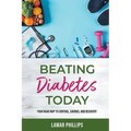 Beating Diabetes Today: Your road map to control, savings, and recovery - Paperback