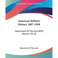 American Military History 1607-1958: Department Of The Army ROTC Manual 145-20 - Paperback