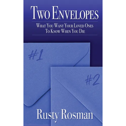 Two Envelopes: What You Want Your Loved Ones To Know When You Die - Hardcover