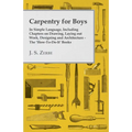 Carpentry for Boys - In Simple Language, Including Chapters on Drawing, Laying out Work, Designing and Architecture - The 'How-To-Do-It' Books - Paperback