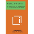 The Idea of the Holy: An Inquiry Into the Non Rational Factor in the Idea of the Divine - Paperback