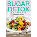 Sugar Detox: The Sugar Detox Book with Sugar Detox Recipes - Paperback