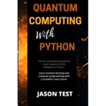 Quantum Computing with Python: The new comprehensive guide to master applied artificial intelligence in Physics. Learn Machine Learning and computer - Paperback