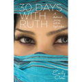 30 Days With Ruth: A Devotional Journey With the Loyal Widow - Paperback