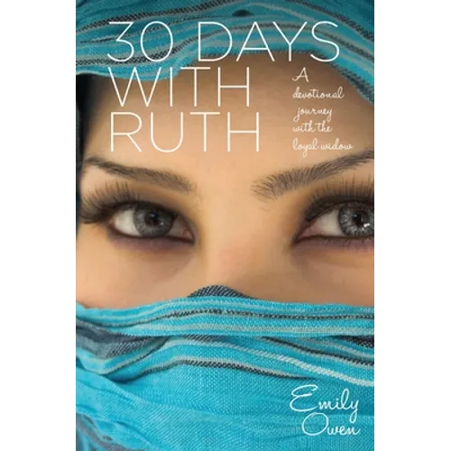30 Days With Ruth: A Devotional Journey With the Loyal Widow - Paperback