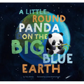 A Little Round Panda on the Big Blue Earth - Hardcover