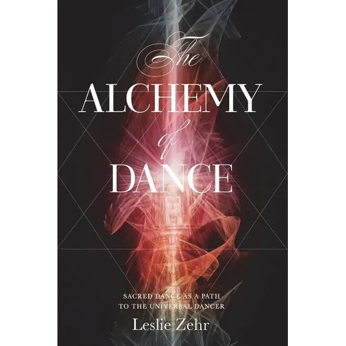 The Alchemy of Dance: Sacred Dance as a Path to the Universal Dancer - Paperback