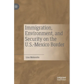 Immigration, Environment, and Security on the U.S.-Mexico Border - Hardcover