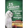 25 Lessons Learned From My Dog Morgan - Paperback