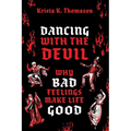 Dancing with the Devil: Why Bad Feelings Make Life Good - Hardcover