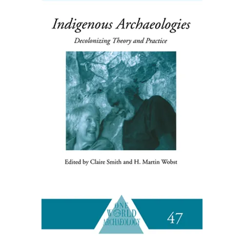 Indigenous Archaeologies: Decolonising Theory and Practice - Paperback