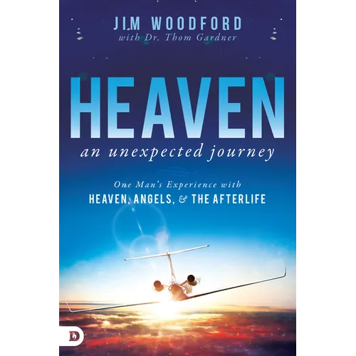 Heaven, an Unexpected Journey: One Man's Experience with Heaven, Angels, and the Afterlife - Paperback