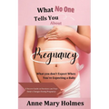 What No One Tells You About Pregnancy: What you don't Expect When You're Expecting a Baby-A Sincere Guide on Emotions and Your Body's Changes During P - Paperback