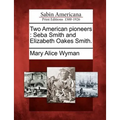 Two American Pioneers: Seba Smith and Elizabeth Oakes Smith. - Paperback