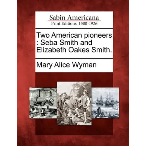 Two American Pioneers: Seba Smith and Elizabeth Oakes Smith. - Paperback