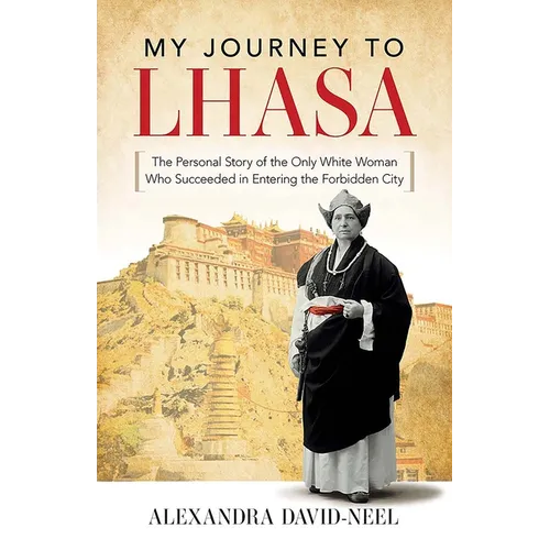 My Journey to Lhasa: The Personal Story of the Only White Woman Who Succeeded in Entering the Forbidden City - Paperback