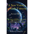 A New Vision of the Early Universe - Second Edition: The Origin of SMBHs, Dark Energy, Fields, Forces, Particles, and How Each Evolved Naturally - Hardcover