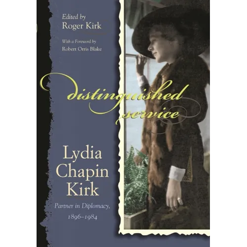 Distinguished Service: Lydia Chapin Kirk, Partner in Diplomacy, 1896-1984 - Hardcover