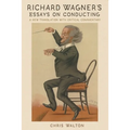 Richard Wagner's Essays on Conducting: A New Translation with Critical Commentary - Paperback