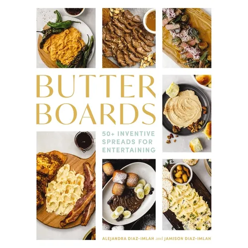 Butter Boards: 100 Inventive and Savory Spreads for Entertaining - Hardcover
