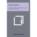 Hypnography: A Study In The Therapeutic Use Of Hypnotic Painting - Hardcover