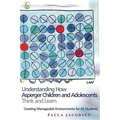 Understanding How Asperger Children and Adolescents Think and Learn: Creating Manageable Environments for as Students - Paperback