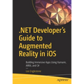 .Net Developer's Guide to Augmented Reality in IOS: Building Immersive Apps Using Xamarin, Arkit, and C# - Paperback