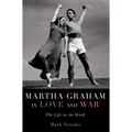 Martha Graham in Love and War: The Life in the Work - Paperback