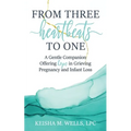 From Three Heartbeats to One: A Gentle Companion Offering Hope in Grieving Pregnancy and Infant Loss - Paperback