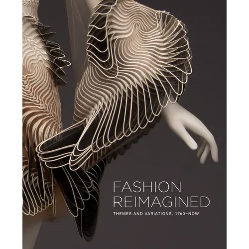 Fashion Reimagined: Themes and Variations 1700-Now - Hardcover