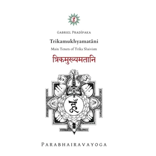 Trikamukhyamatāni: Main Tenets of Trika Shaivism - Hardcover