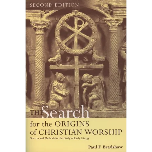 The Search for the Origins of Christian Worship: Sources and Methods for the Study of Early Liturgy - Paperback