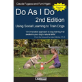 Do As I Do 2nd Edition: Using Social Learning to Train Dogs - Paperback