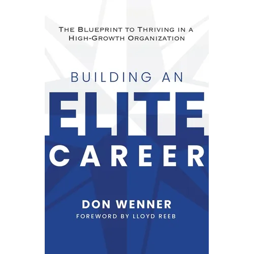 Building an Elite Career: The Blueprint to Thriving in a High-Growth Organization - Paperback