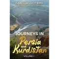 Journeys in Persia and Kurdistan (Volume 1): Victorian Travelogue Series (Annotated) - Paperback